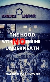 bokomslag The Hood With No Engine Underneath