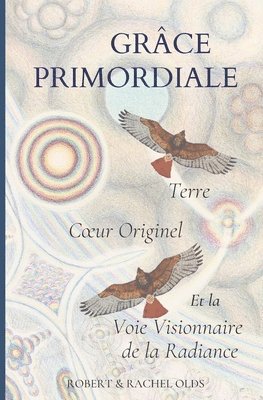 bokomslag Grâce Primordiale: Terre Coeur Originel et la Voie Visionnaire de la Radiance