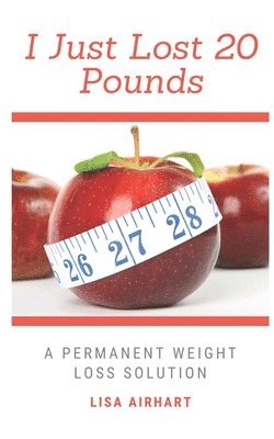 I just lost 20 pounds: A permanent weight loss solution 1