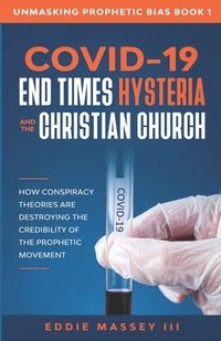 bokomslag COVID-19, End Times Hysteria and the Christian Church: How Conspiracy Theories Are Destroying the Credibility of the Prophetic Movement