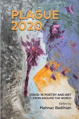 Mahnaz Badihian, Mahvand Sadeghi - Plague2020, A World Anthology of Poetry and Art About Covid-19, Häftad