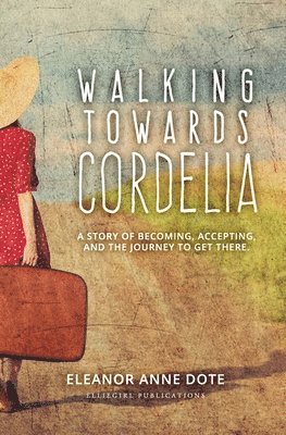 bokomslag Walking Towards Cordelia: A story of becoming, accepting, and the journey to get there.