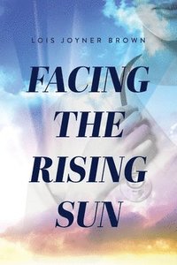bokomslag Facing the Rising Sun