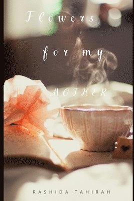 Rashida Tahirah - Flowers for my Mother, Häftad