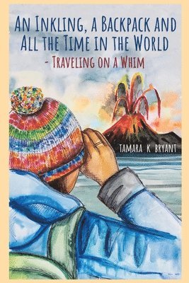 An Inkling, A Backpack, and All the Time in the World.... Traveling on a Whim 1