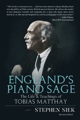 England's Piano Sage: The Life and Teachings of Tobias Matthay 1