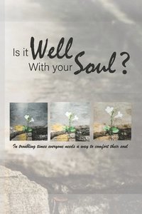 bokomslag Is It Well with Your Soul?: In troubling times everyone needs a way to comfort their soul