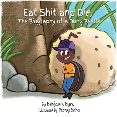Eat Shit and Die: The Biography of a Dung Beetle 1