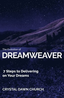 bokomslag The Evolution of Dreamweaver: 7 Steps To Delivering On Your Dreams