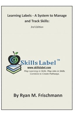 bokomslag Learning Labels - A System to Manage and Track Skills: Map Learning in Skills. Map Jobs in Skills. Combine to Create Pathways.