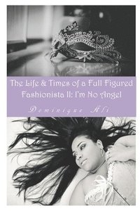bokomslag Life & Times Of A Full Figured Fashionista II: I'm No Angel