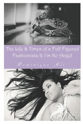 Life & Times Of A Full Figured Fashionista II: I'm No Angel 1