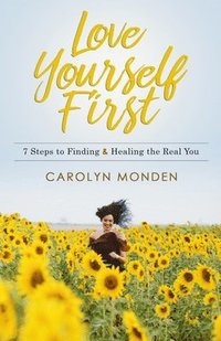 bokomslag Love Yourself First: 7 Steps to Finding & Healing the Real You