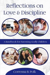 bokomslag Reflections on love and Discipline: A Handbook for parenting godly children