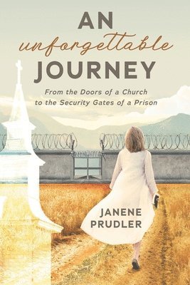 Janene Marie Prudler - An Unforgettable Journey: From the Doors of a Church to the Security Gates of a Prison, Häftad