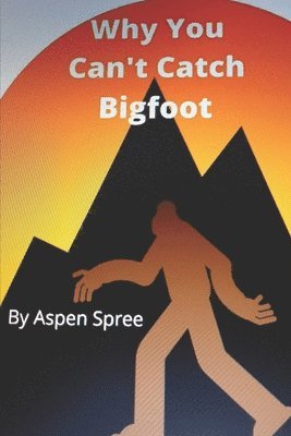 Why You Can't Catch Bigfoot 1