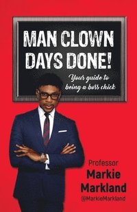 bokomslag Man Clown Days Done: Your guide to being a boss chick