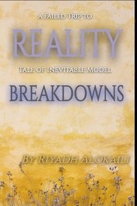 bokomslag A Failed Trip to Reality (Tale of Inevitable Model Breakdowns)