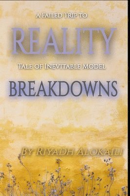 A Failed Trip to Reality (Tale of Inevitable Model Breakdowns) 1