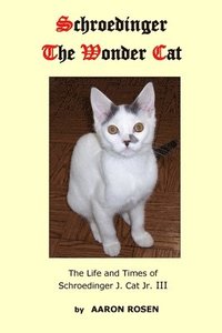 bokomslag Schroedinger The Wonder Cat: The Life and Times of Schroedinger J. Cat Jr. III
