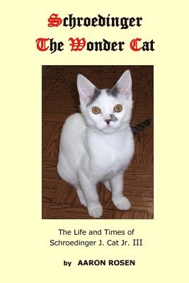 bokomslag Schroedinger The Wonder Cat: The Life and Times of Schroedinger J. Cat Jr. III