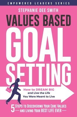 bokomslag Values Based Goal Setting: How to DREAM BIG and Live the Life You Were Meant to Live