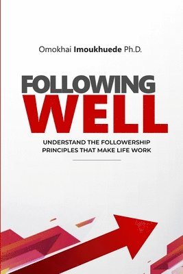 bokomslag Following Well: Understand The Followership Principles That Make Life Work