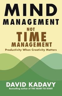bokomslag Mind Management, Not Time Management