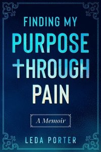 bokomslag Finding My Purpose Through Pain