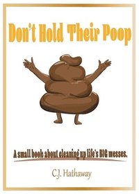 bokomslag Don't Hold Their Poop A small book about cleaning up life's BIG messes