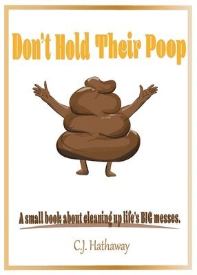 Don't Hold Their Poop A small book about cleaning up life's BIG messes 1