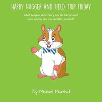 bokomslag Harry Hugger and Field Trip Friday: What happens when Harry and his friends meet some animals who are definitely different?