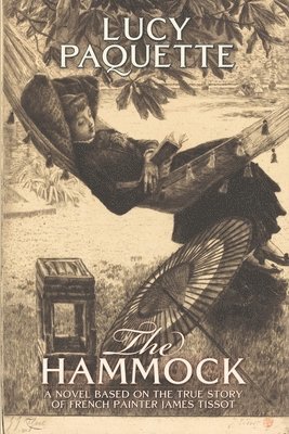 Lucy Paquette - The Hammock: A novel based on the true story of French painter James Tissot, Häftad