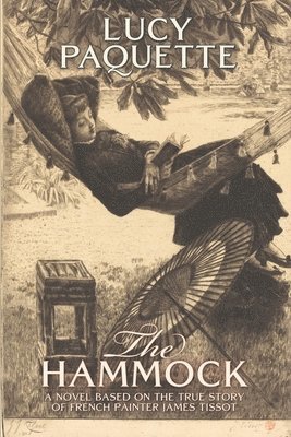 The Hammock: A novel based on the true story of French painter James Tissot 1