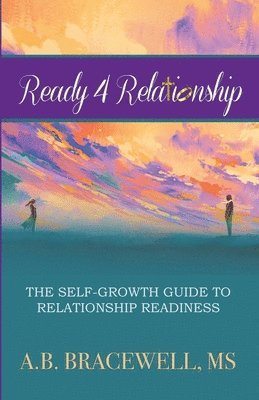 Ready 4 Relationships: The Self-Growth Guide to Relationship Readiness 1