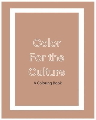 Color For The Culture: A Coloring Book 1