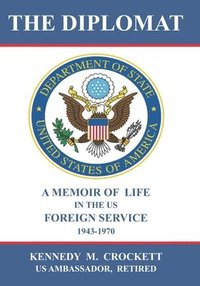 bokomslag The Diplomat: A Memoir of Life in the US Foreign Service (1943-1970)