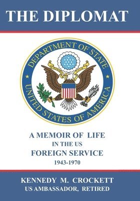 bokomslag The Diplomat: A Memoir of Life in the US Foreign Service (1943-1970)