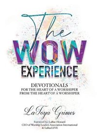 bokomslag The WOW Experience From the heart of a worshipper to the heart of a worshipper