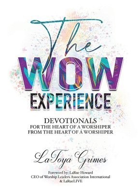 Latoya Y Grimes, Latoya Y. Grimes, LaToya Y, Grimes - WOW Experience From the heart of a worshipper to the heart of a worshipper, Häftad