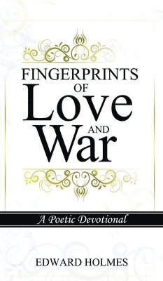 Fingerprints of Love and War: A Poetic Devotional 1