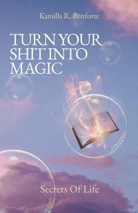 bokomslag Turn Your Shit Into Magic