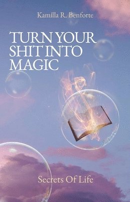 Turn Your Shit Into Magic 1