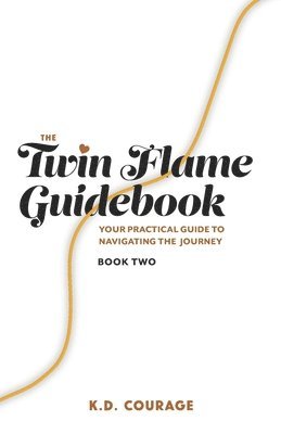 bokomslag The Twin Flame Guidebook: Your Practical Guide to Navigating the Journey (Book Two)