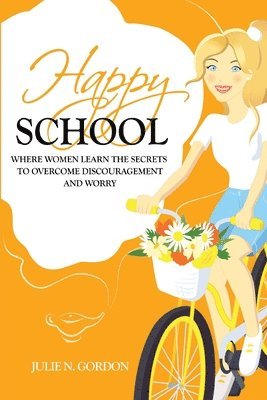 bokomslag Happy School: Where Women Learn the Secrets to Overcoming Discouragement and Worry