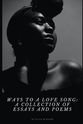 bokomslag Ways to a Love Song: A Collection of Essays and Poems