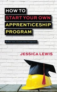 bokomslag How to Start Your Own Apprenticeship Program