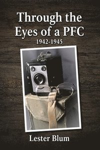 bokomslag Through the Eyes of a PFC 1942-1945