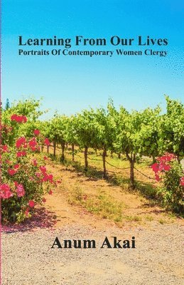 Anum Akai - Learning From Our Lives: Portraits Of Contemporary Women Clergy, Häftad