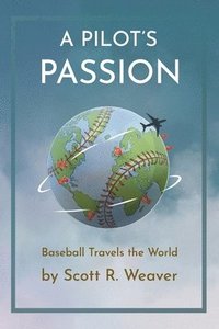 bokomslag A Pilot's Passion: Baseball Travels the World
